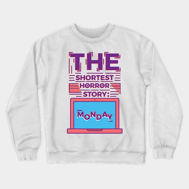 Monday is the Shortest Horror Story Crewneck Sweatshirt by Millusti